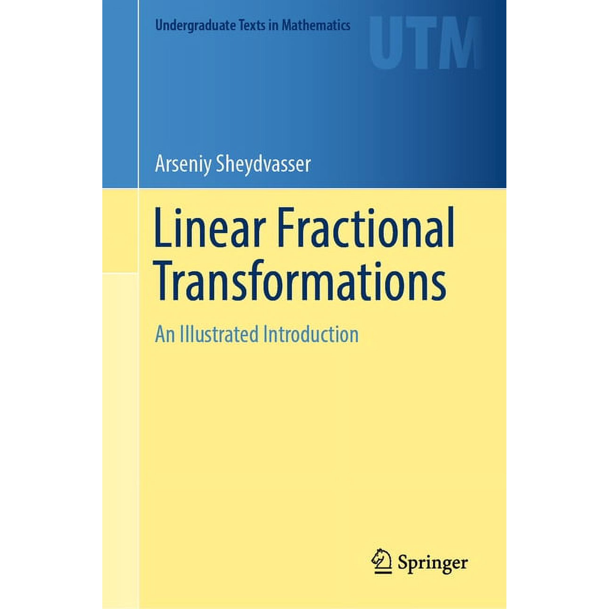 Undergraduate Texts in Mathematics Linear Fractional Transformations: An Illustrated Introduction, (Hardcover)