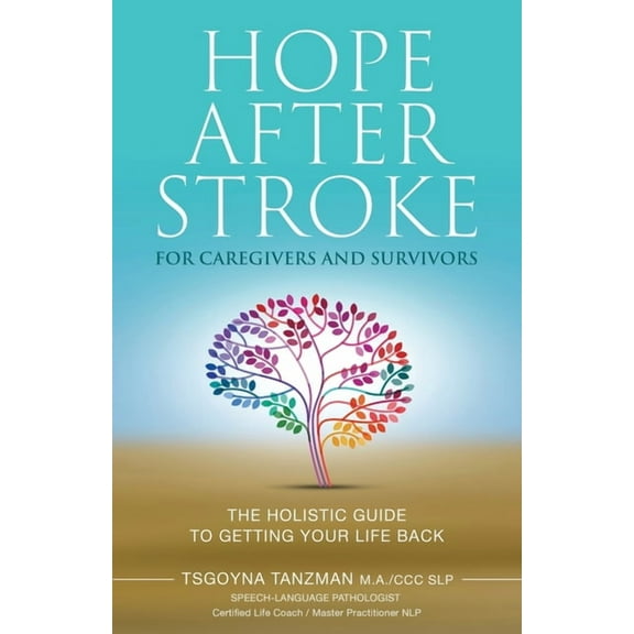 Hope After Stroke for Caregivers and Survivors: The Holistic Guide To Getting Your Life Back Paperback Tsgoyna Tanzman