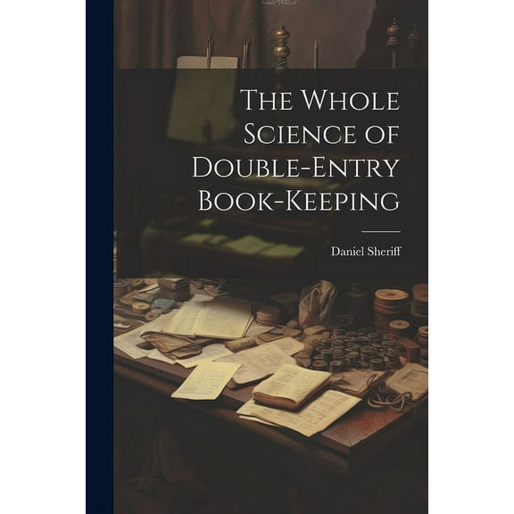 The Whole Science of Double-Entry Book-Keeping (Paperback)