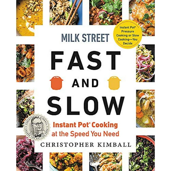 Milk Street Fast and Slow: Instant Pot Cooking at the Speed You Need
