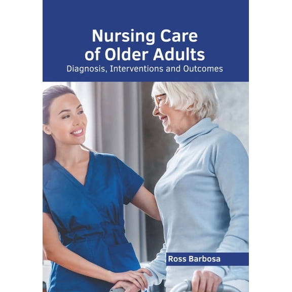 Nursing Care of Older Adults: Diagnosis, Interventions and Outcomes, (Hardcover)