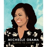 ORANGE HIPPO Little Books of People: Michelle Obama: Quotes to Live by: A Life-Affirming Collection of More Than 170 Quotes (Hardcover)