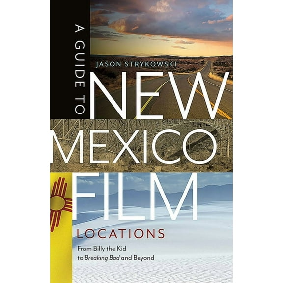 A Guide to New Mexico Film Locations: From Billy the Kid to Breaking Bad and Beyond, (Paperback)