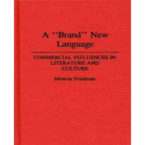 Une "Marque" Nouvelle Langue: Influences Commerciales dans la Littérature et la Culture (Contributions à l'Étude de la Culture Populaire)