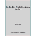 thumbnail image 1 of Pre-Owned ICE ICE ICE: THE EXTRAORDINARY VANILLA I (Unknown) 0440210135 9780440210139, 1 of 1