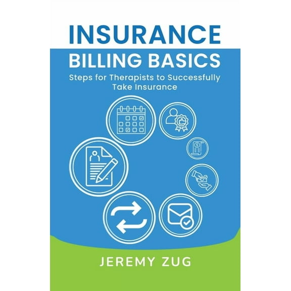 Insurance Billing Basics: Steps for Therapists to Successfully Take Insurance, (Paperback)
