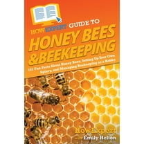 HowExpert Guide to Honey Bees & Beekeeping: 101 Fun Facts About Honey Bees, Setting Up Your Own Apiary, and Managing, (Paperback)