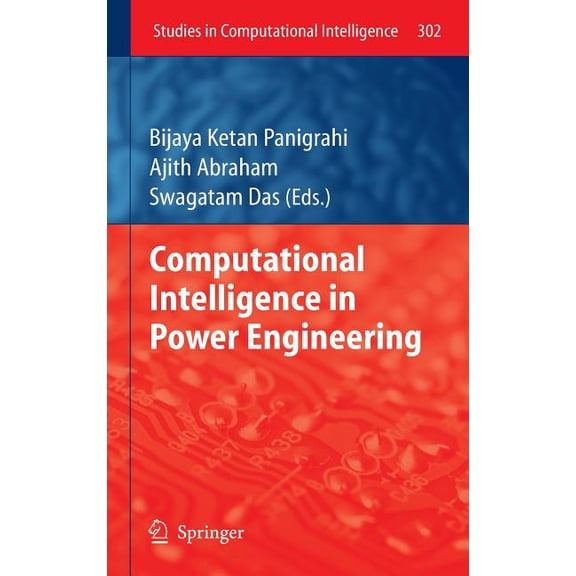 Studies in Computational Intelligence Computational Intelligence in Power Engineering, Book 302, (Hardcover)