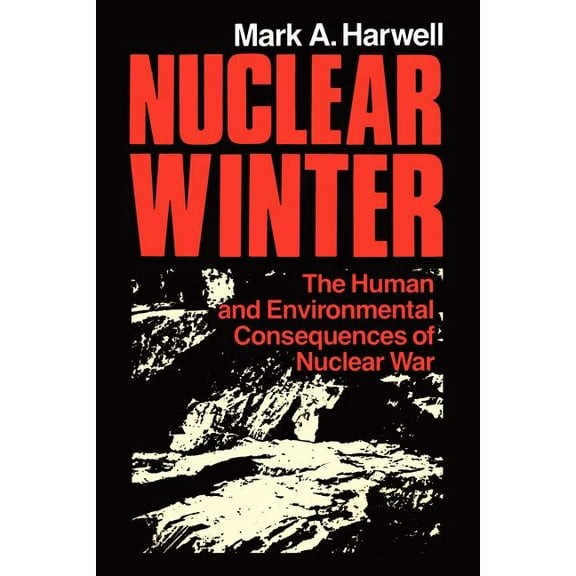 Nuclear Winter: The Human and Environmental Consequences of Nuclear War, (Paperback)