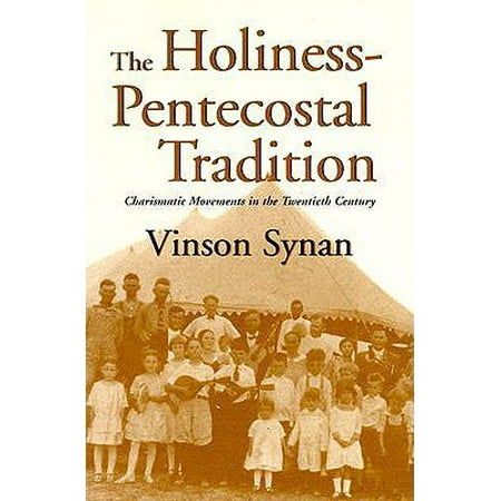The Holiness-Pentecostal Tradition : Charismatic Movements in the Twentieth Century