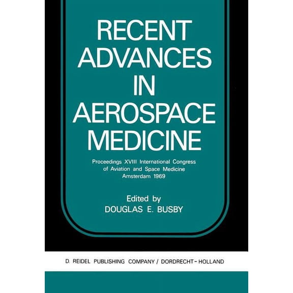 Recent Advances in Aerospace Medicine: Proceedings XVIII International Congress of Aviation and Space Medicine Amsterdam, (Paperback)