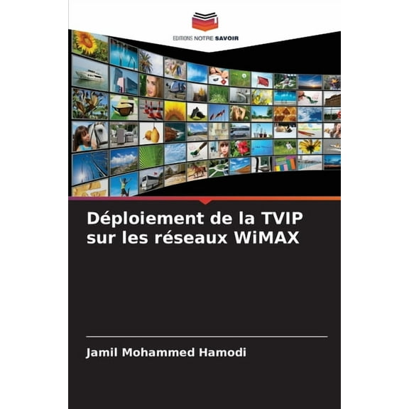 DÃ©ploiement de la TVIP sur les rÃ©seaux WiMAX, (Paperback)