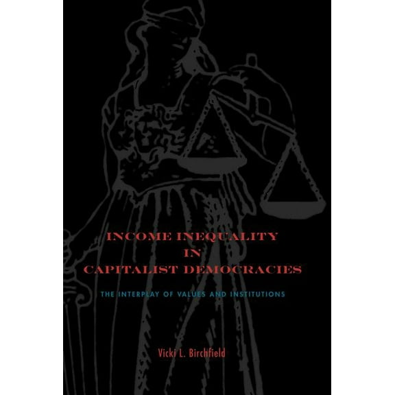 Income Inequality in Capitalist Democracies: The Interplay of Values and Institutions, (Paperback)