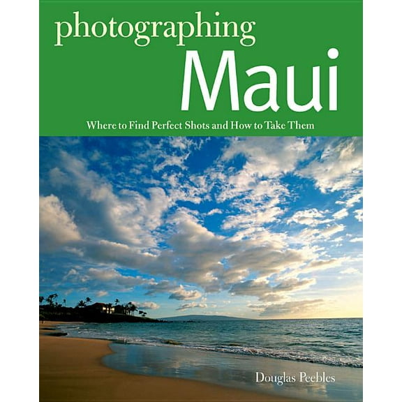 Photographer's Guide: Photographing Maui: Where to Find Perfect Shots and How to Take Them (Paperback)