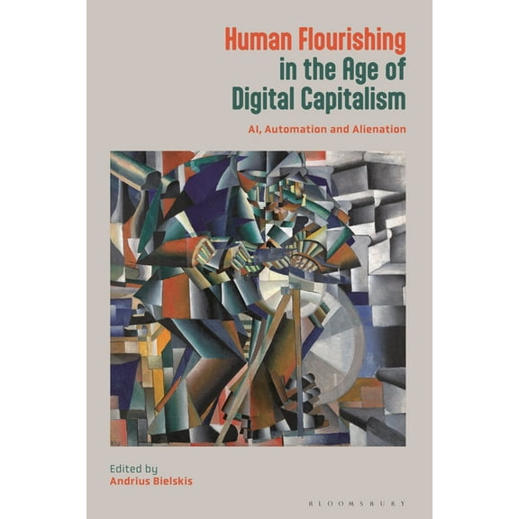 Human Flourishing in the Age of Digital Capitalism: Ai, Automation and Alienation, (Paperback)