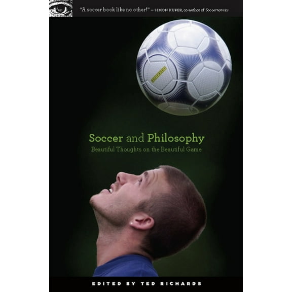 Popular Culture and Philosophy Soccer and Philosophy: Beautiful Thoughts on the Beautiful Game, Book 51, (Paperback)