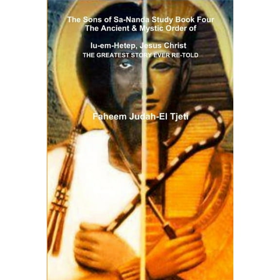 The Sons of Sa-Nanda Study Book Four, The Ancient & Mystic Order of Iu-em-Hetep, Jesus Christ Jesus in Kemet (Paperback)