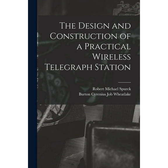 The Design and Construction of a Practical Wireless Telegraph Station (Paperback)