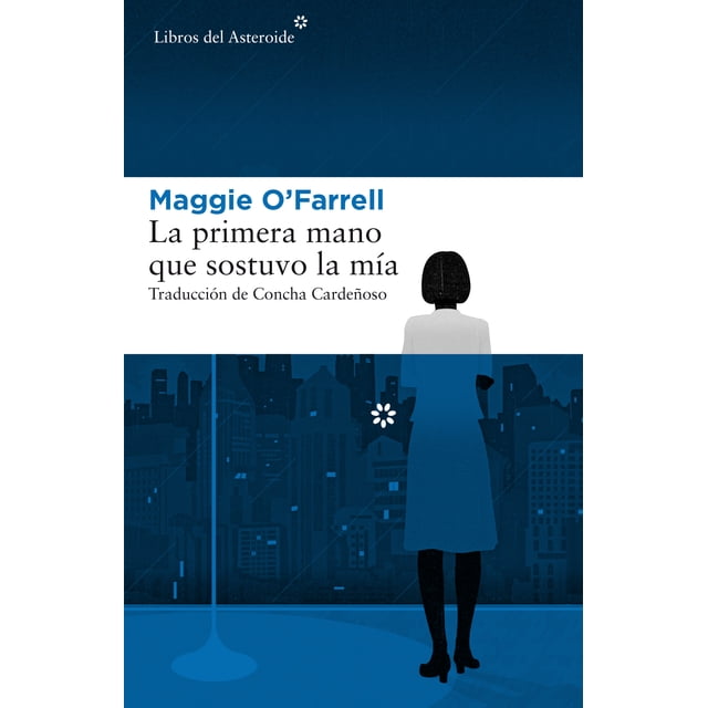LA PRIMERA MANO QUE SOSTUVO LA MIA LIBROS DEL ASTEROIDE MAGGIE O FARRELL