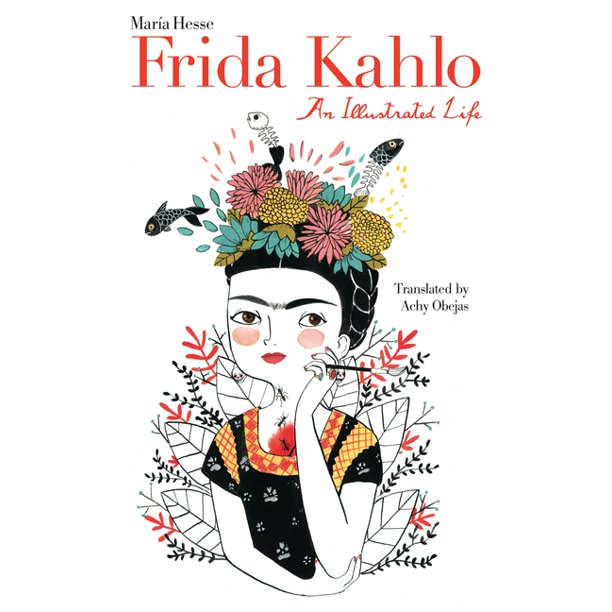 Frida Kahlo An Illustrated Life Hardcover Walmart Com Frida Kahlo An Illustrated Life Hardcover Walmart Com