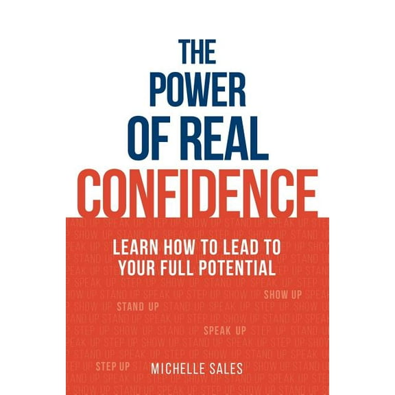 The Power of Real Confidence : Learn how to lead to your full potential (Paperback)