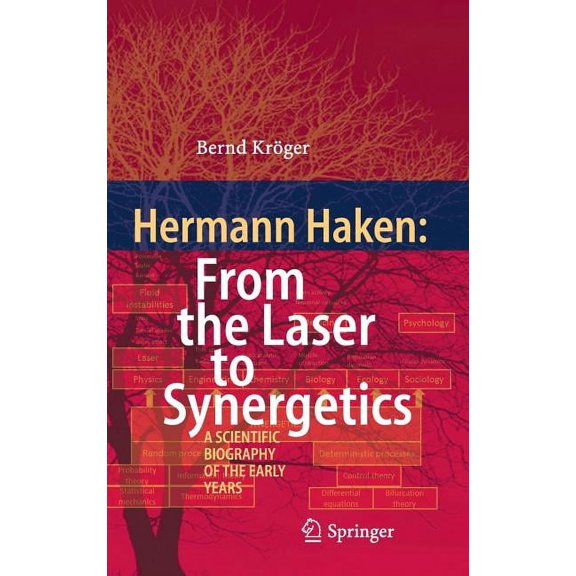 Hermann Haken: From the Laser to Synergetics: A Scientific Biography of the Early Years, (Hardcover)