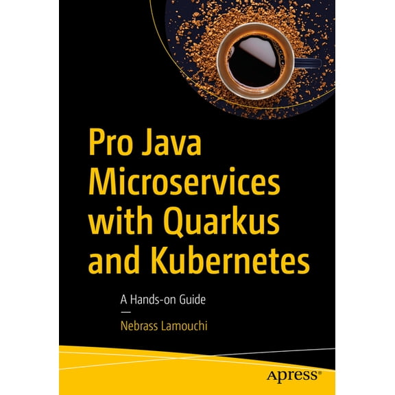Pro Java Microservices with Quarkus and Kubernetes: A Hands-On Guide, (Paperback)