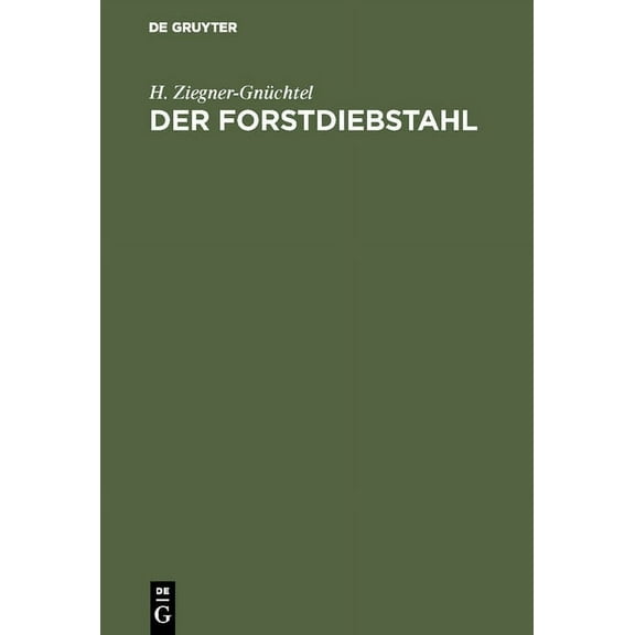 Der Forstdiebstahl: Darstellungen Aus Dem in Deutschland Geltenden Recht, (Hardcover)