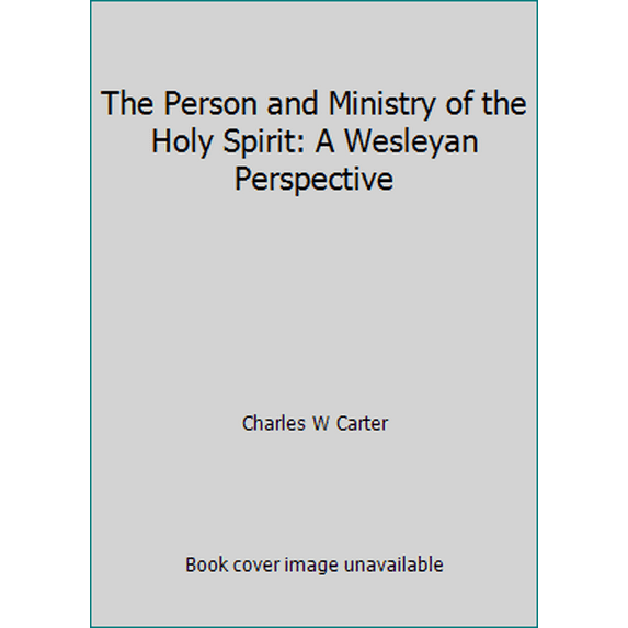Pre-Owned The Person and Ministry of the Holy Spirit: A Wesleyan Perspective (Hardcover) 0801023599 9780801023590