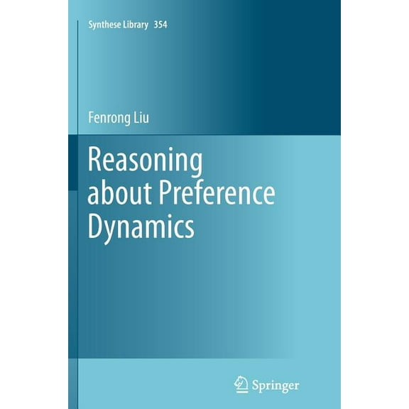 Synthese Library Reasoning about Preference Dynamics, Book 354, (Paperback)