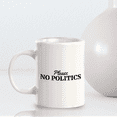 thumbnail image 6 of Please No Politics 11oz Ceramic Coffee Mug | Funny US Politics, 6 of 6