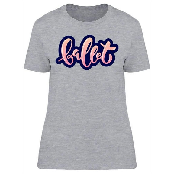Ballet Quote T-Shirt Women -Image by Shutterstock, Female XX-Large