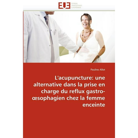 L'Acupuncture: Alternative Dans La Prise En Charge Reflux Gastro- Sophagien Chez La Femme Enceinte