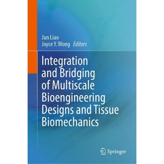 Integration and Bridging of Multiscale Bioengineering Designs and Tissue Biomechanics, (Hardcover)