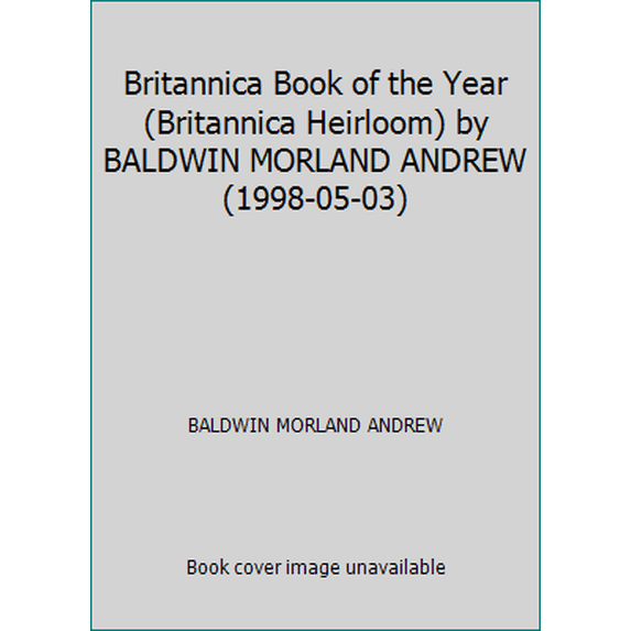 Pre-Owned Britannica Book of the Year (Britannica Heirloom) by BALDWIN MORLAND ANDREW (1998-05-03) (Hardcover) 0852296754 9780852296752
