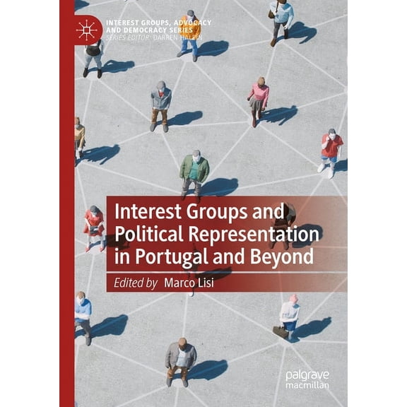 Interest Groups, Advocacy and Democracy Interest Groups and Political Representation in Portugal and Beyond, (Hardcover)