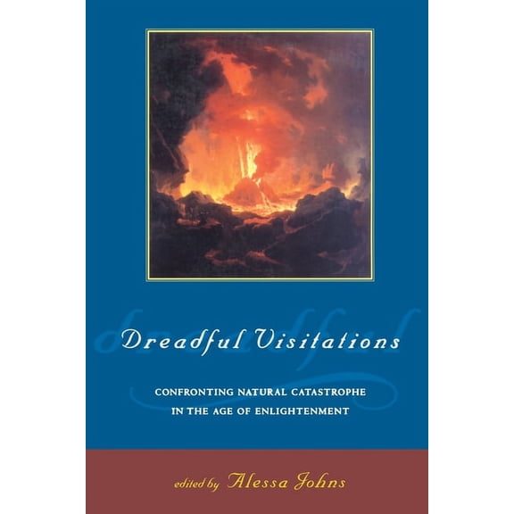 Dreadful Visitations: Confronting Natural Catastrophe in the Age of Enlightenment, (Paperback)