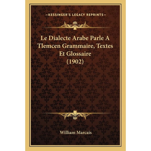 Le Dialecte Arabe Parle A Tlemcen Grammaire, Textes Et Glossaire (1902) (Paperback)