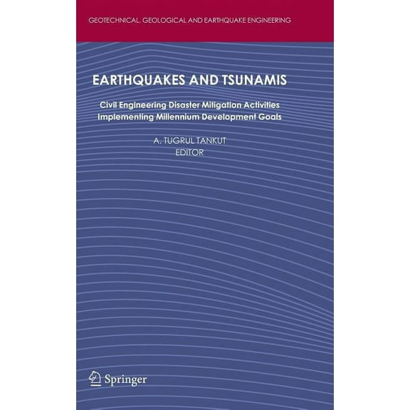 Geotechnical, Geological and Earthquake Earthquakes and Tsunamis: Civil Engineering Disaster Mitigation Activities - Implementing Millennium Development Goals, Book 11, (Hardcover)