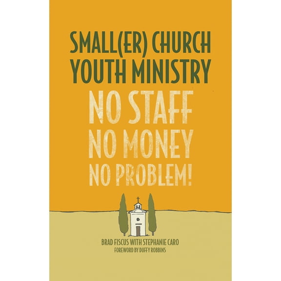 Smaller Church Youth Ministry: No Staff, No Money, No Problem!, (Paperback)