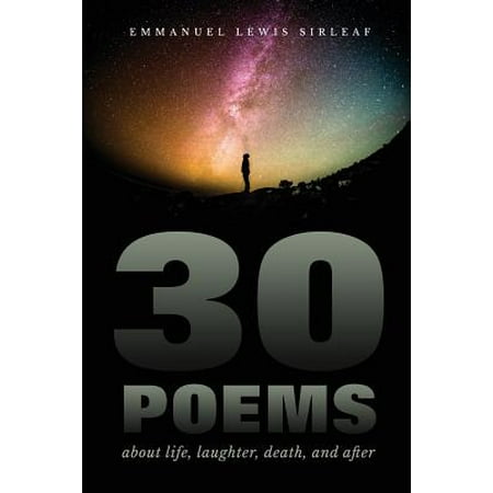 30 Poems about Life, Laughter, Death, and After