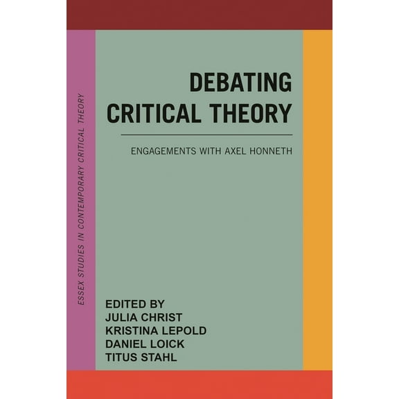 Essex Studies in Contemporary Critical T Debating Critical Theory: Engagements with Axel Honneth, (Hardcover)