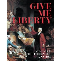 Give Me Liberty: Virginia & the Forging of a Nation, (Paperback)