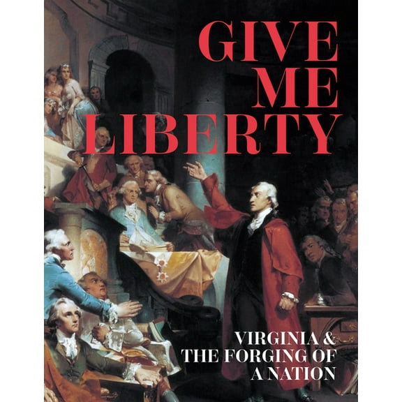 Give Me Liberty: Virginia & the Forging of a Nation, (Paperback)