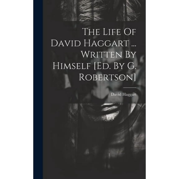 The Life Of David Haggart ... Written By Himself [ed. By G. Robertson] (Hardcover)