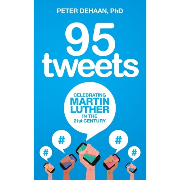 95 Tweets: Celebrating Martin Luther in the 21st Century, (Paperback)