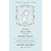 Would It Kill You to Stop Doing That?: A Modern Guide to Manners [Paperback - Used]