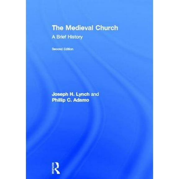 Pre-Owned The Medieval Church: A Brief History (Hardcover 9780415736855) by Joseph Lynch