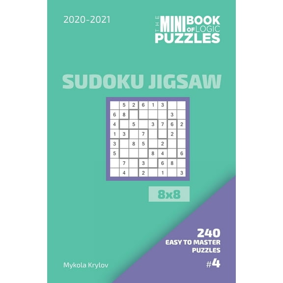 The Mini Book Of Logic Puzzles 2020-2021. Sudoku Jigsaw 8x8 - 240 Easy To Master Puzzles. #4 (Paperback)