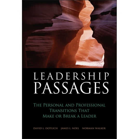 Jossey-Bass Leadership Leadership Passages: The Personal and Professional Transitions That Make or Break a Leader, (Hardcover)